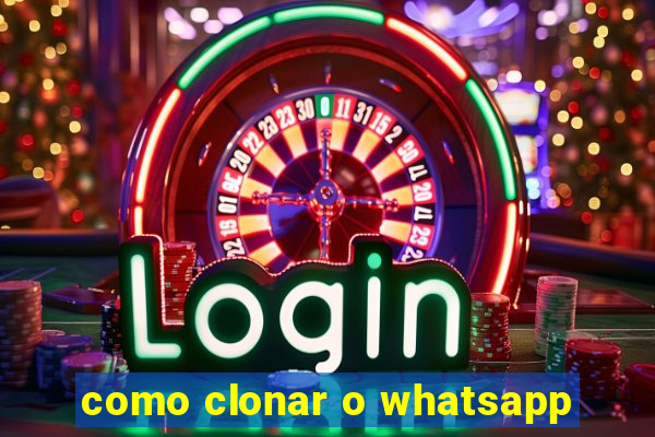 como clonar o whatsapp